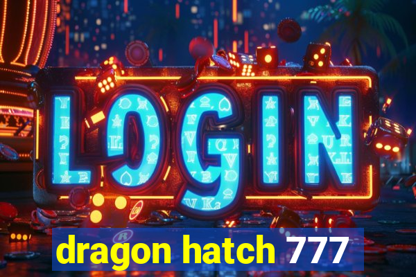 dragon hatch 777